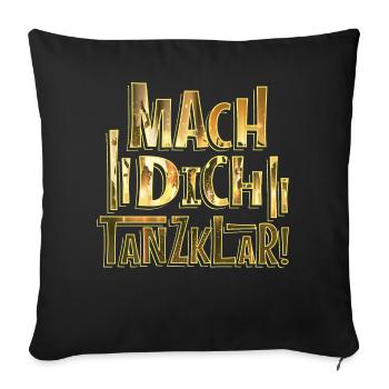 Mach Dich Tanzklar! - Tänzerin Tänzer Tanzen - Sofakissenbezug 45 x 45 cm - Schwarz - Vorne