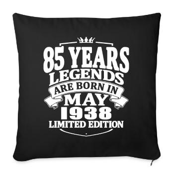 85 years old - legends are born in mai 1938 - Sofa pillowcase 17,3'' x 17,3'' (45 x 45 cm) - black - Front