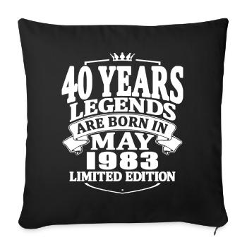 40 years old - legends are born in mai 1983 - Sofa pillowcase 17,3'' x 17,3'' (45 x 45 cm) - black - Front