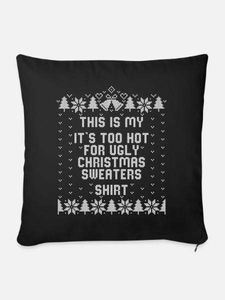 My It's Too Hot For Ugly Christmas Sweaters Shirt - Soffkuddsöverdrag, 45 x 45 cm - svart
