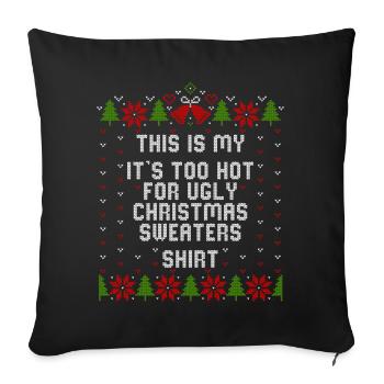 My It's Too Hot For Ugly Christmas Sweaters Shirt - Sofakissenbezug 45 x 45 cm - Schwarz - Vorne