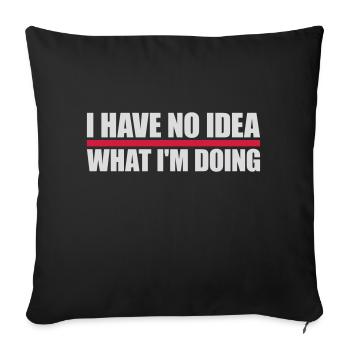 I Have No Idea - Sofa pillowcase 17,3'' x 17,3'' (45 x 45 cm) - black - Front
