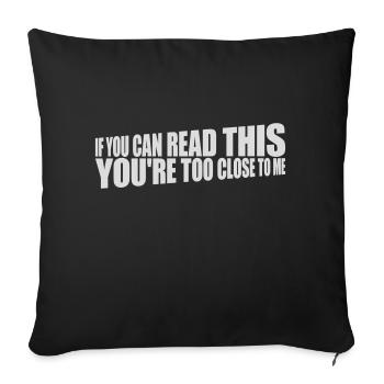 too close to me - Sofa pillowcase 17,3'' x 17,3'' (45 x 45 cm) - black - Front
