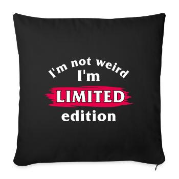 I am not weird. I am limited edition - Sofa pillowcase 17,3'' x 17,3'' (45 x 45 cm) - black - Front