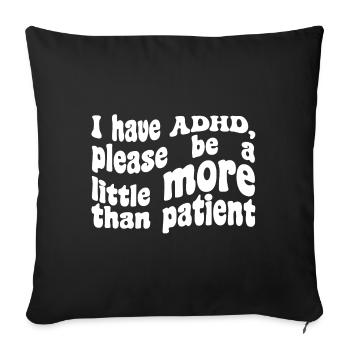 I have ADHD, thank you for being a little more than patient - Sofa pillowcase 17,3'' x 17,3'' (45 x 45 cm) - black - Front