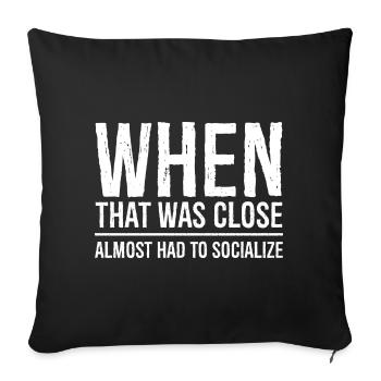 when that was close funny shirt - Sofa pillowcase 17,3'' x 17,3'' (45 x 45 cm) - black - Front