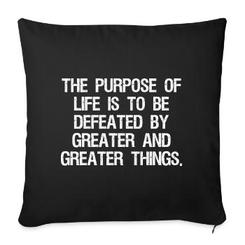 the purpose of life is to be defeated by greater - Sofa pillowcase 17,3'' x 17,3'' (45 x 45 cm) - black - Front