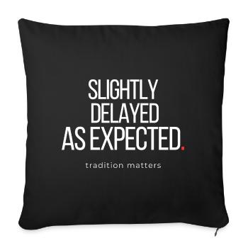 Slightly Delayed Funny Chronic Late Humor Quote - Sofa pillowcase 17,3'' x 17,3'' (45 x 45 cm) - black - Front