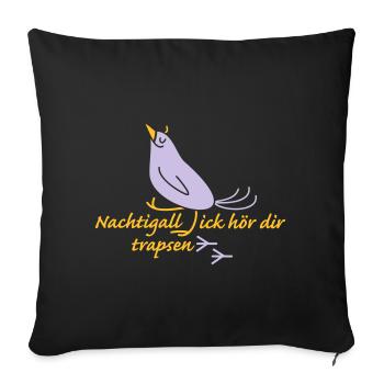 Nachtigall ick hör dir trapsen - Sofakissenbezug 45 x 45 cm - Schwarz - Vorne