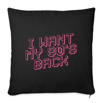 I WANT MY 80s BACK Retro - Sofa pillowcase 17,3'' x 17,3'' (45 x 45 cm) - black - Front