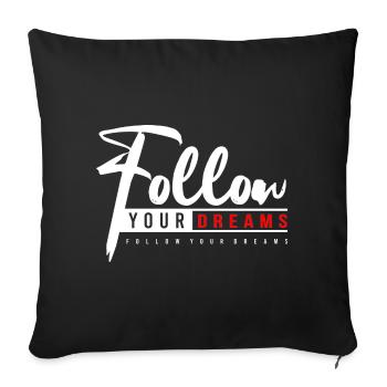 Follow your dreams - Encouragement, motivation, strength - Sofa pillowcase 17,3'' x 17,3'' (45 x 45 cm) - black - Front