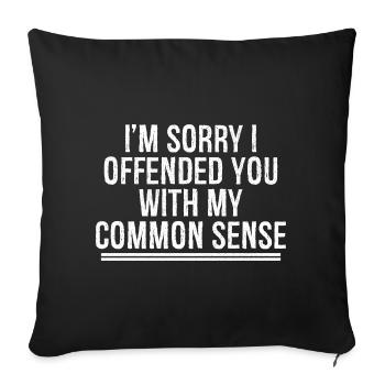 I'm sorry I offended you with my common sense - Sofa pillowcase 17,3'' x 17,3'' (45 x 45 cm) - black - Front