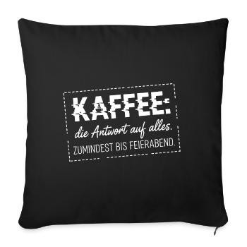 Kaffee die Antwort auf alles - Sofakissenbezug 45 x 45 cm - Schwarz - Vorne