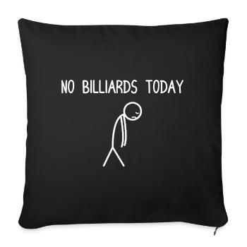 No Billiards today lustiges Billard Billardspieler - Sofa pillowcase 17,3'' x 17,3'' (45 x 45 cm) - black - Front