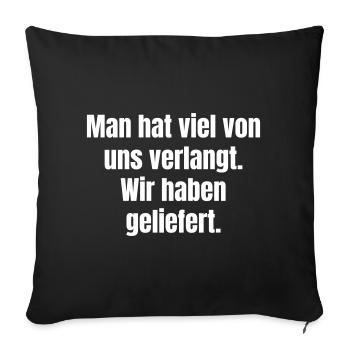 Viel verlangt. Wir haben geliefert. - Sofakissenbezug 45 x 45 cm - Schwarz - Vorne