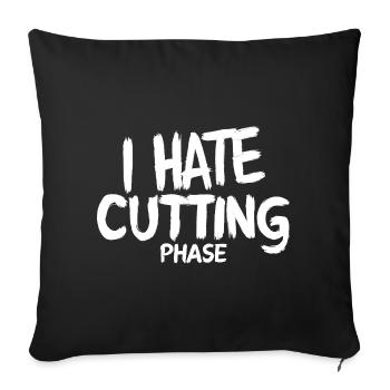 I Hate Cutting Phase Fitness Diet GYM Gym - Sofa pillowcase 17,3'' x 17,3'' (45 x 45 cm) - black - Front