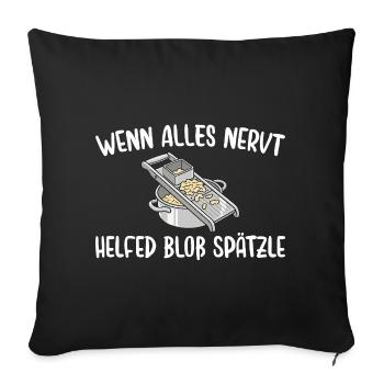 Schwäbisch Wenn alles nervt helfen nur Spätzle - Sofakissenbezug 45 x 45 cm - Schwarz - Vorne