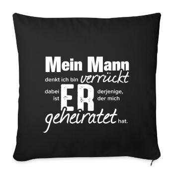 Mein Mann denkt Ich bin verrückt! - Geschenk - Sofakissenbezug 45 x 45 cm - Schwarz - Vorne
