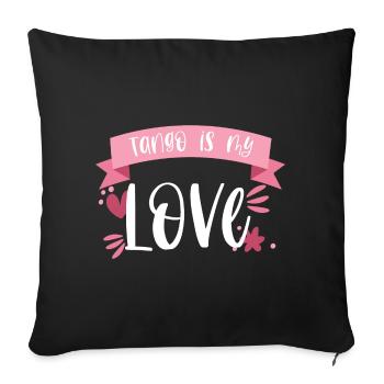 Tange Dancer - Tango is my Love! Gift - Sofa pillowcase 17,3'' x 17,3'' (45 x 45 cm) - black - Front
