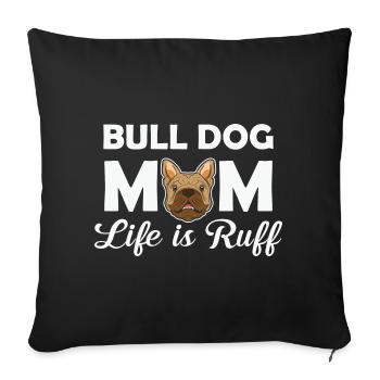 Bulldog Mom Life Is Ruff - Sofa pillowcase 17,3'' x 17,3'' (45 x 45 cm) - black - Front