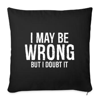 I may be wrong but I doubt it funny shirt - Sofa pillowcase 17,3'' x 17,3'' (45 x 45 cm) - black - Front