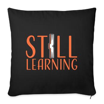 Still Learning Growth Student Motivation Saying - Sofa pillowcase 17,3'' x 17,3'' (45 x 45 cm) - black - Front