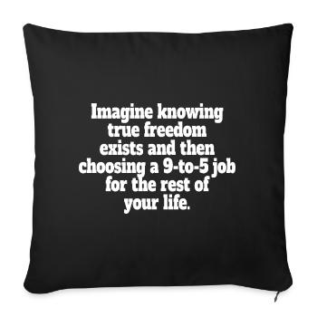 True Freedom Exists 9-to-5 Freedom Entrepreneurs - Sofa pillowcase 17,3'' x 17,3'' (45 x 45 cm) - black - Front
