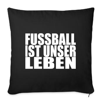 Fussball ist unser Leben - Sofakissenbezug 45 x 45 cm - Schwarz - Vorne