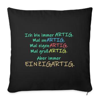 Ich bin immer artig . Mal unartig ... einzigartig - Sofakissenbezug 45 x 45 cm - Schwarz - Vorne