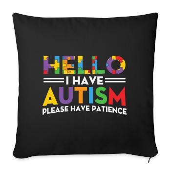 Autismus Hello i have Autism Please Have Patience - Sofa pillowcase 17,3'' x 17,3'' (45 x 45 cm) - black - Front