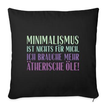 Minimalismus ist nichts für mich... Ätherische Öle - Sofakissenbezug 45 x 45 cm - Schwarz - Vorne
