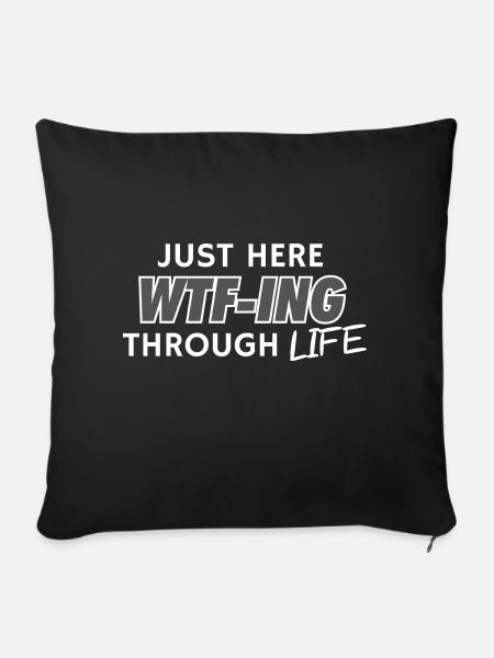 Just Here WTF-ING Through Life - Sofakissenbezug 45 x 45 cm - Schwarz