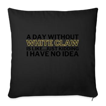 White Claw Funny A Day Without White Claw - Sofakissenbezug 45 x 45 cm - Schwarz - Vorne