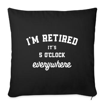 Je suis à la retraite il est 5 heures partout drôle - Housse de coussin décorative 45 x 45 cm - noir - Devant