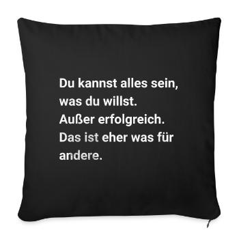You can be anything you want. Sarcasm - Sofa pillowcase 17,3'' x 17,3'' (45 x 45 cm) - black - Front