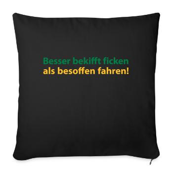 Besser bekifft ficken als besoffen fahren! - Sofakissenbezug 45 x 45 cm - Schwarz - Vorne