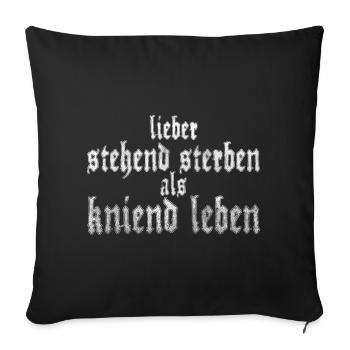 Lieber stehend sterben, als kniend leben. - Sofakissenbezug 45 x 45 cm - Schwarz - Vorne
