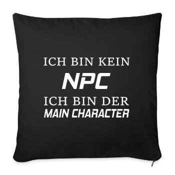 Gaming Zocken Ich Bin Kein NPC Bin Der Mainchar - Sofakissenbezug 45 x 45 cm - Schwarz - Vorne