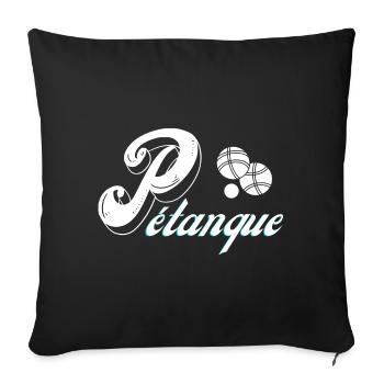 pétanque, fan de pétanque, bouliste - Housse de coussin décorative 45 x 45 cm - noir - Devant