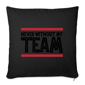 Never without my Team | Colors can be changed - Sofa pillowcase 17,3'' x 17,3'' (45 x 45 cm) - black - Front