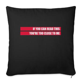 too close to me - Sofa pillowcase 17,3'' x 17,3'' (45 x 45 cm) - black - Front