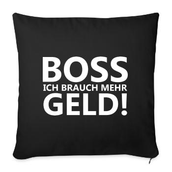Boss ich brauch mehr Geld - lustiger Spruch - Sofakissenbezug 45 x 45 cm - Schwarz - Vorne
