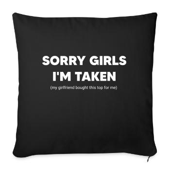 Sorry girls I'm taken ,gift for your boyfriend - Sofa pillowcase 17,3'' x 17,3'' (45 x 45 cm) - black - Front