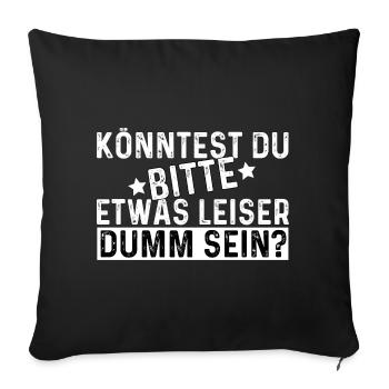 Könntest Du Bitte Etwas Leiser Dumm Sein? - Sofakissenbezug 45 x 45 cm - Schwarz - Vorne