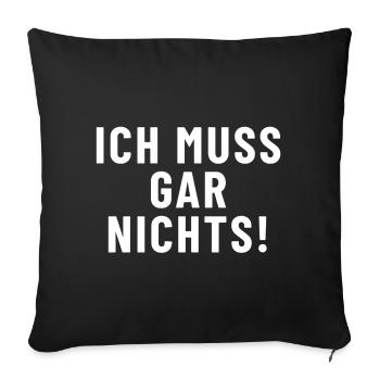 Ich muss gar nichts! - Sofakissenbezug 45 x 45 cm - Schwarz - Vorne
