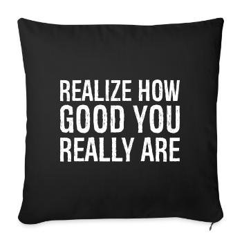 realize how good you really are - Sofa pillowcase 17,3'' x 17,3'' (45 x 45 cm) - black - Front
