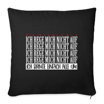 Ich rege mich nicht auf ich bringe alle um - Sofakissenbezug 45 x 45 cm - Schwarz - Vorne