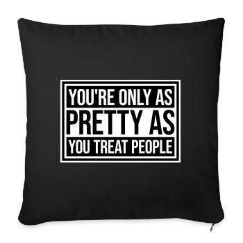 You're Only As Pretty As You Treat People Ehrlich - Sofa pillowcase 17,3'' x 17,3'' (45 x 45 cm) - black - Front
