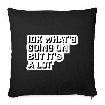 Idk What's Going On But It's A Lot Overwhelmed - Sofa pillowcase 17,3'' x 17,3'' (45 x 45 cm) - black - Front