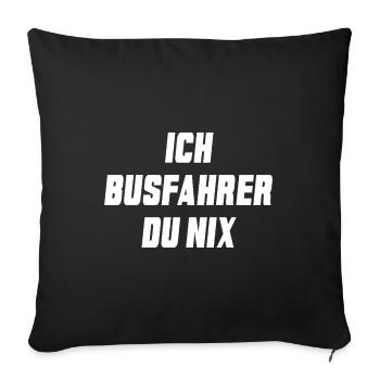 Ich Busfahrer Du nix - Sofakissenbezug 45 x 45 cm - Schwarz - Vorne